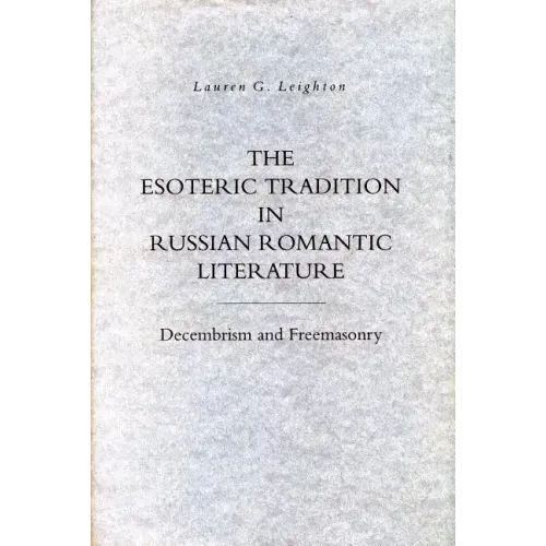 The Esoteric Tradition in Russian Romantic Literature: Decembrism and Freemasonry