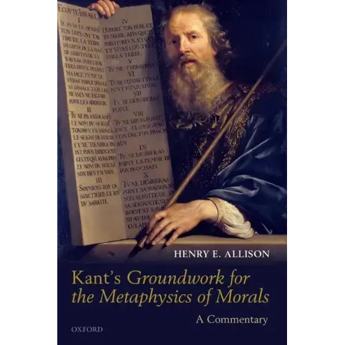 Kant's Groundwork for the Metaphysics of Morals: A Commentary