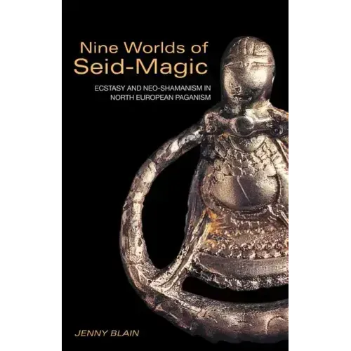 Nine Worlds of Seid-Magic: Ecstasy and Neo-Shamanism in North European Paganism