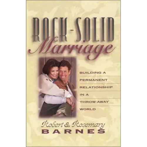 Rock-Solid Marriage: Building a Permanent Relationship in a Throw-Away World