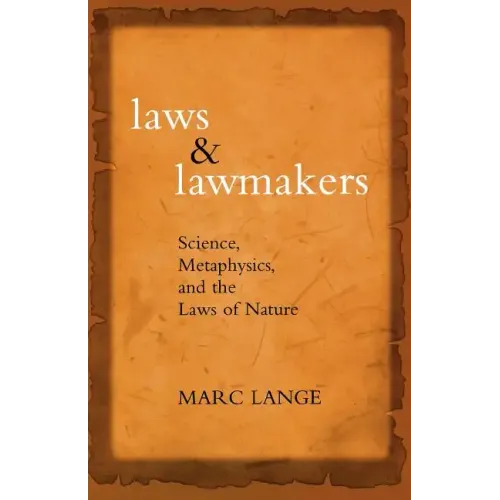 Laws and Lawmakers: Science, Metaphysics, and the Laws of Nature