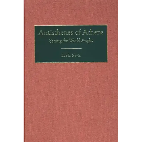 Antisthenes of Athens: Setting the World Aright