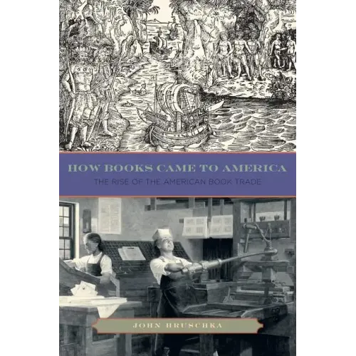 How Books Came to America: The Rise of the American Book Trade