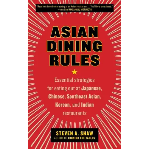Asian Dining Rules: Essential Strategies for Eating Out at Japanese, Chinese, Southeast Asian, Korean, and Indian Restaurants