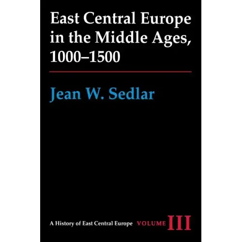 East Central Europe in the Middle Ages, 1000-1500: Vol. III