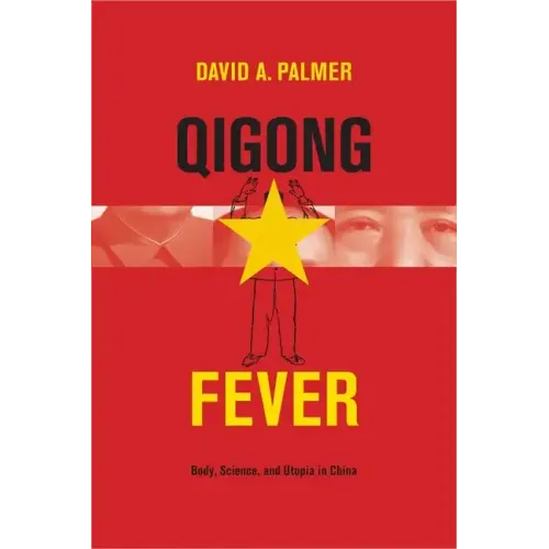 Qigong Fever: Body, Science, and Utopia in China