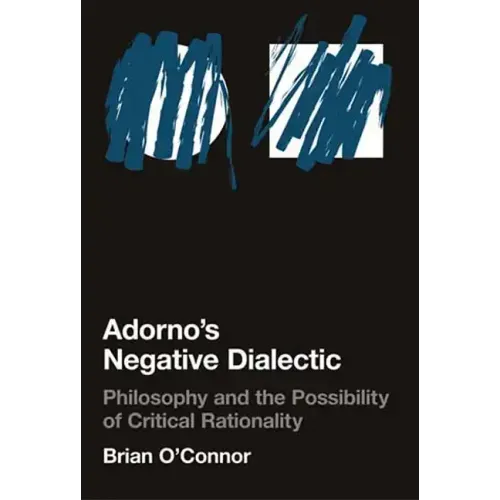 Adorno's Negative Dialectic: Philosophy and the Possibility of Critical Rationality