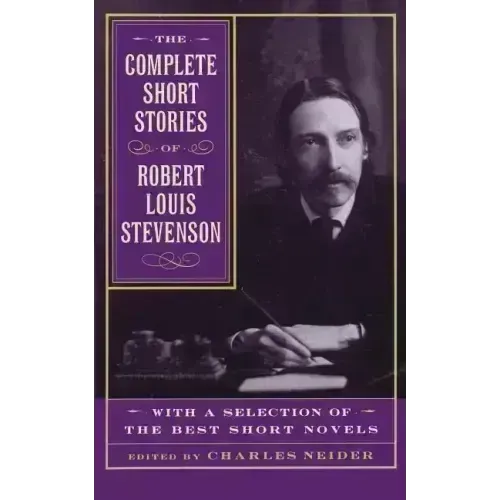 The Complete Short Stories of Robert Louis Stevenson: With a Selection of the Best Short Novels