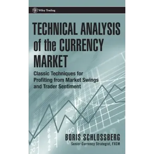 Technical Analysis of the Currency Market: Classic Techniques for Profiting from Market Swings and Trader Sentiment