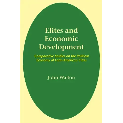 Elites and Economic Development: Comparative Studies on the Political Economy of Latin American Cities