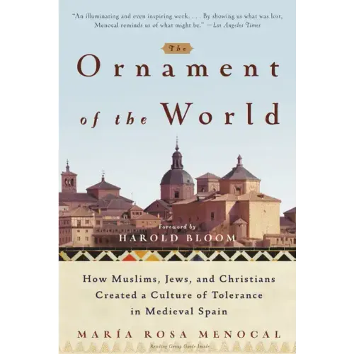 The Ornament of the World: How Muslims, Jews, and Christians Created a Culture of Tolerance in Medieval Spain