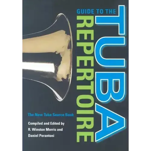 Guide to the Tuba Repertoire, Second Edition: The New Tuba Source Book