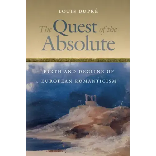 The Quest of the Absolute: Birth and Decline of European Romanticism
