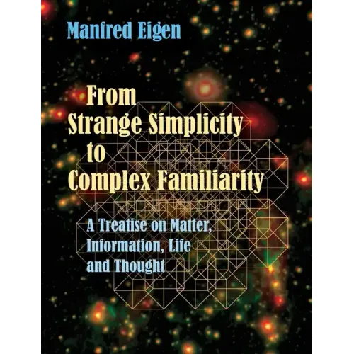 From Strange Simplicity to Complex Familiarity: A Treatise on Matter, Information, Life and Thought