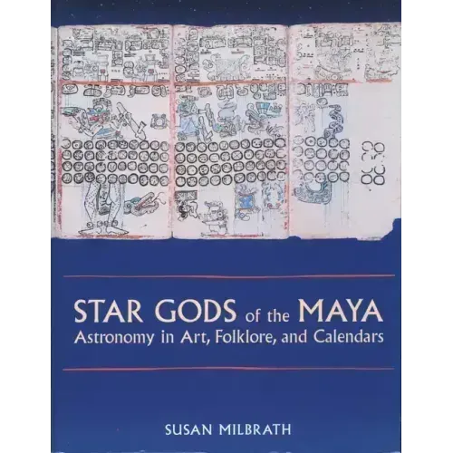 Star Gods of the Maya: Astronomy in Art, Folklore, and Calendars