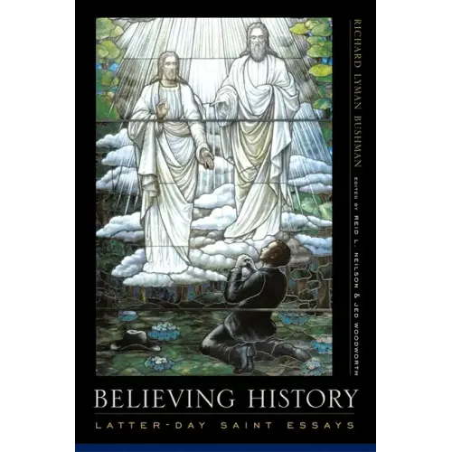 Believing History: Latter-Day Saint Essays