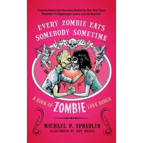 Every Zombie Eats Somebody Sometime: A Book of Zombie Love Songs