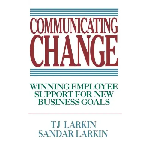 Communicating Change: Winning Employee Support for New Business Goals