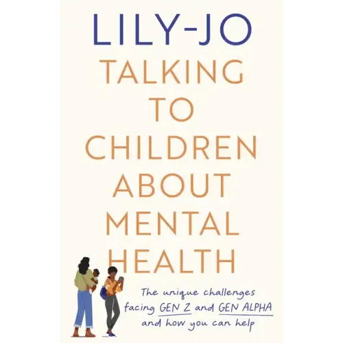 Talking to Children about Mental Health: The Challenges Facing Gen Z and Gen Alpha and How You Can Help