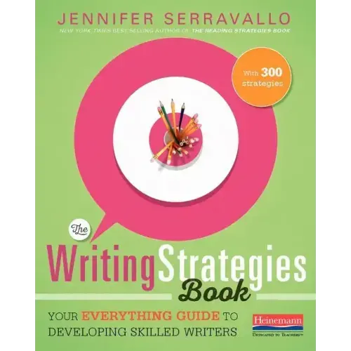 The Writing Strategies Book: Your Everything Guide to Developing Skilled Writers