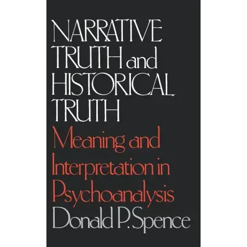 Narrative Truth and Historical Truth: Meaning and Interpretation in Psychoanalysis