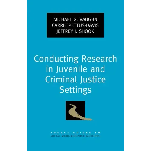 Conducting Research in Juvenile and Criminal Justice Settings