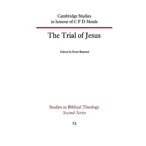 The Trial of Jesus: Cambridge Studies in Honour of C F D Moule
