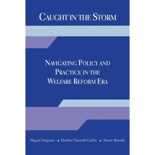Caught in the Storm: Navigating Policy and Practice in the Welfare Reform Era