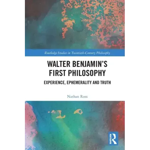 Walter Benjamin's First Philosophy: Experience, Ephemerality and Truth