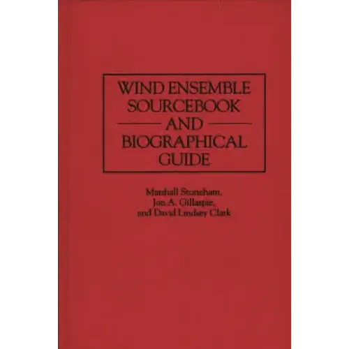 Wind Ensemble Sourcebook and Biographical Guide