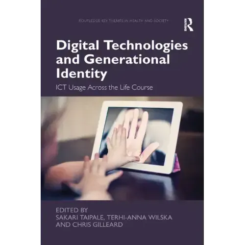 Digital Technologies and Generational Identity: Ict Usage Across the Life Course