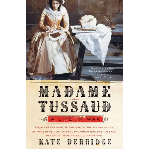 Madame Tussaud: A Life in Wax