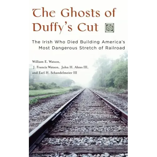 The Ghosts of Duffy's Cut: The Irish Who Died Building America's Most Dangerous Stretch of Railroad