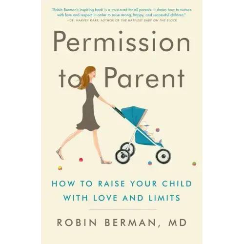 Permission to Parent: How to Raise Your Child with Love and Limits