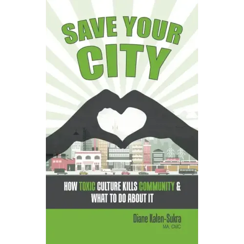 Save Your City: How Toxic Culture Kills Community & What to Do About It
