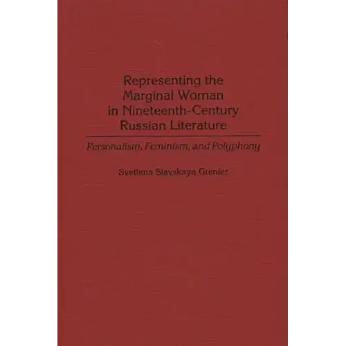 Representing the Marginal Woman in Nineteenth-Century Russian Literature: Personalism, Feminism, and Polyphony