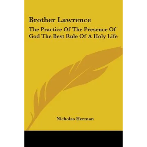 Brother Lawrence: The Practice of the Presence of God the Best Rule of a Holy Life