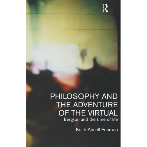 Philosophy and the Adventure of the Virtual: Bergson and the Time of Life