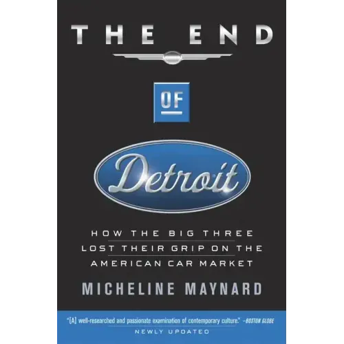 The End of Detroit: How the Big Three Lost Their Grip on the American Car Market