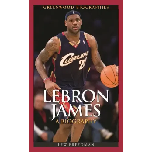 LeBron James: A Biography