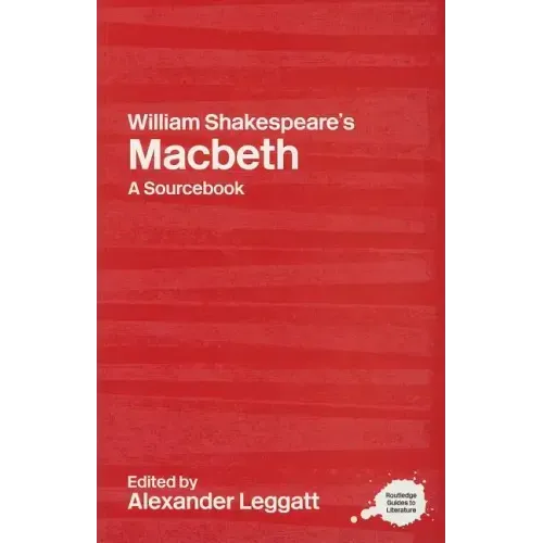 William Shakespeare's Macbeth: A Routledge Study Guide and Sourcebook