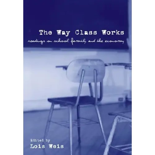 The Way Class Works: Readings on School, Family, and the Economy