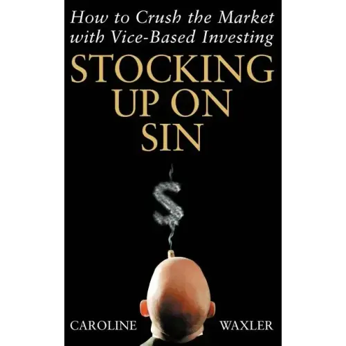 Stocking Up on Sin: How to Crush the Market with Vice-Based Investing