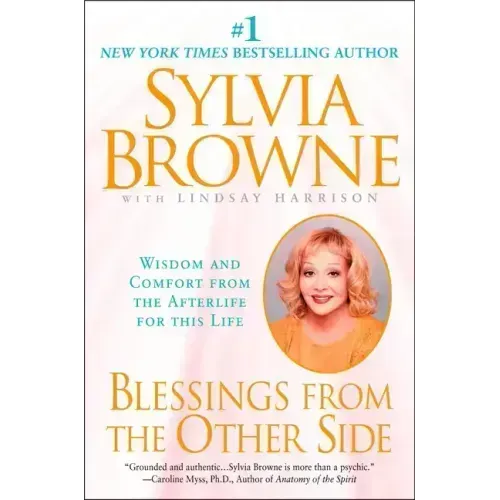 Blessings from the Other Side: Wisdom and Comfort from the Afterlife for This Life