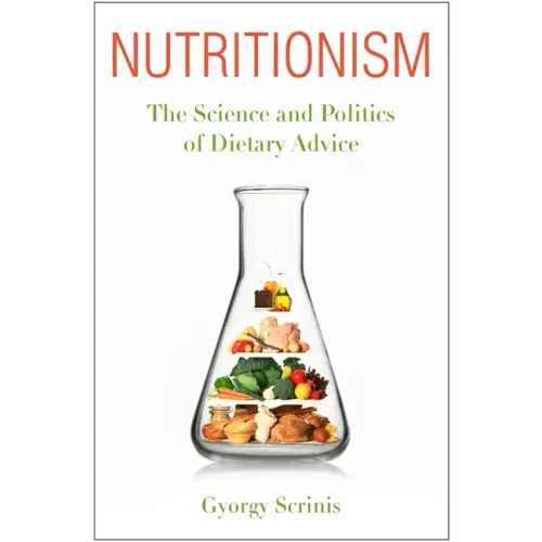 Nutritionism: The Science and Politics of Dietary Advice