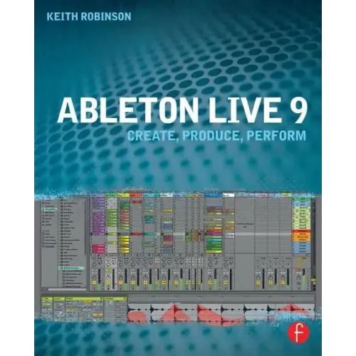 Ableton Live 9: Create, Produce, Perform