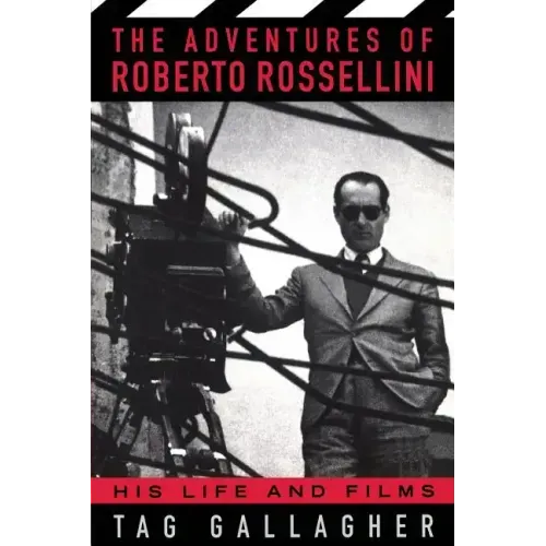 The Adventures of Roberto Rossellini: His Life and Films