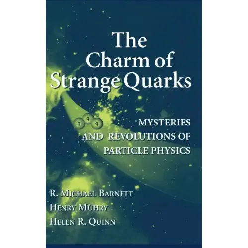 The Charm of Strange Quarks: Mysteries and Revolutions of Particle Physics
