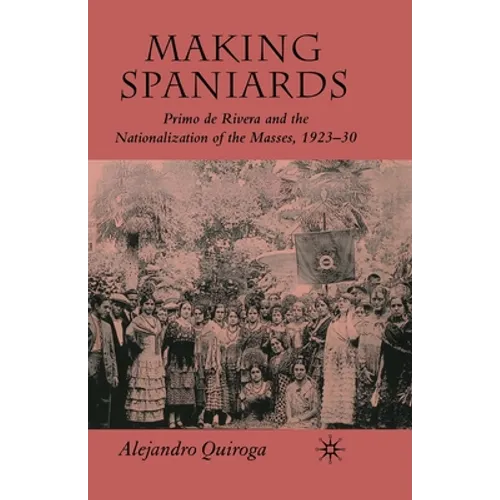 Making Spaniards: Primo de Rivera and the Nationalization of the Masses, 1923-30