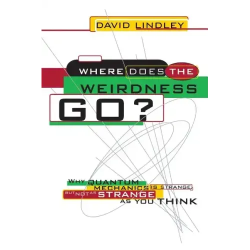 Where Does the Weirdness Go?: Why Quantum Mechanics Is Strange, But Not as Strange as You Think